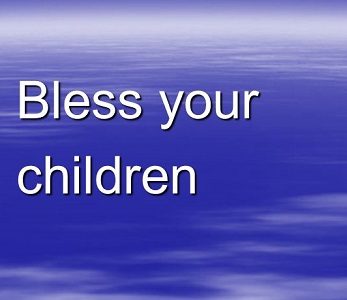 BLESS YOUR CHILDREN