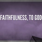 FAITHFULNESS TO GOD