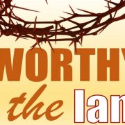 WORTHY IS THE LAMB