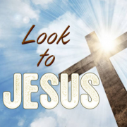 LOOK TO JESUS
